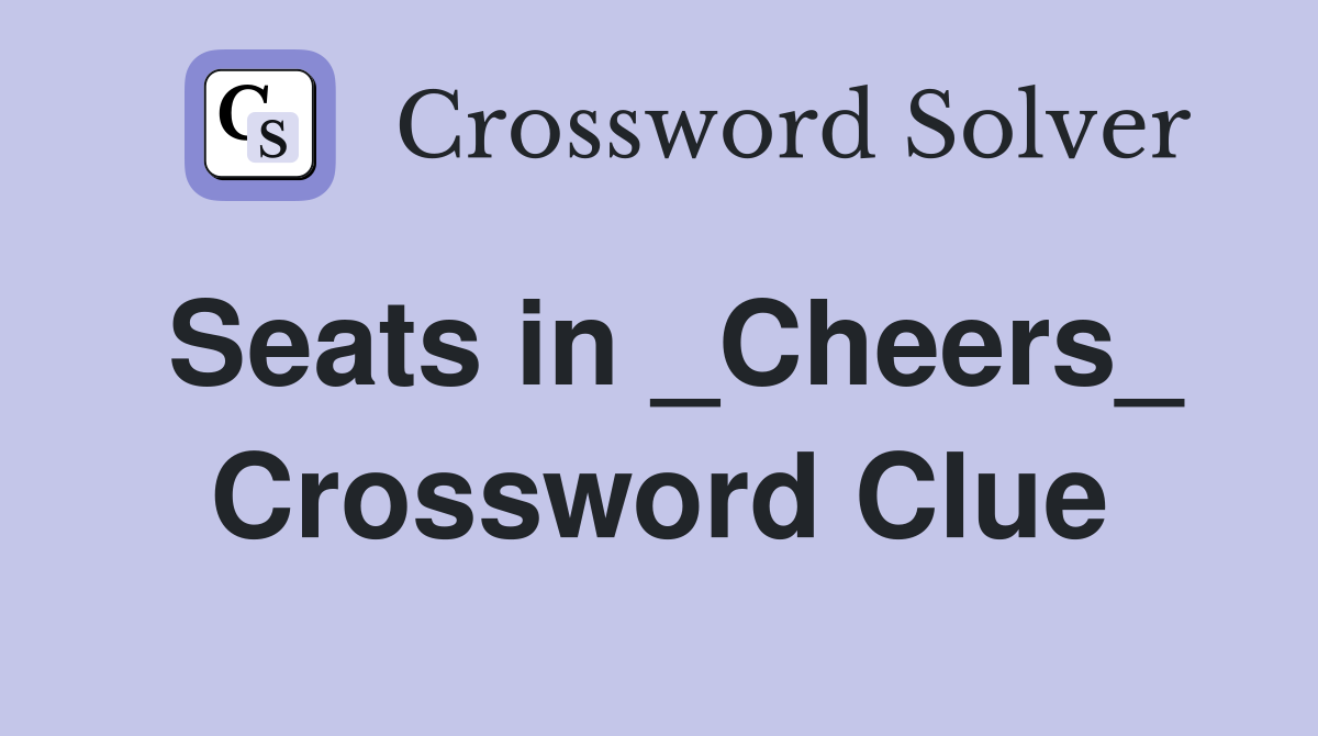 Seats in _Cheers_ Crossword Clue