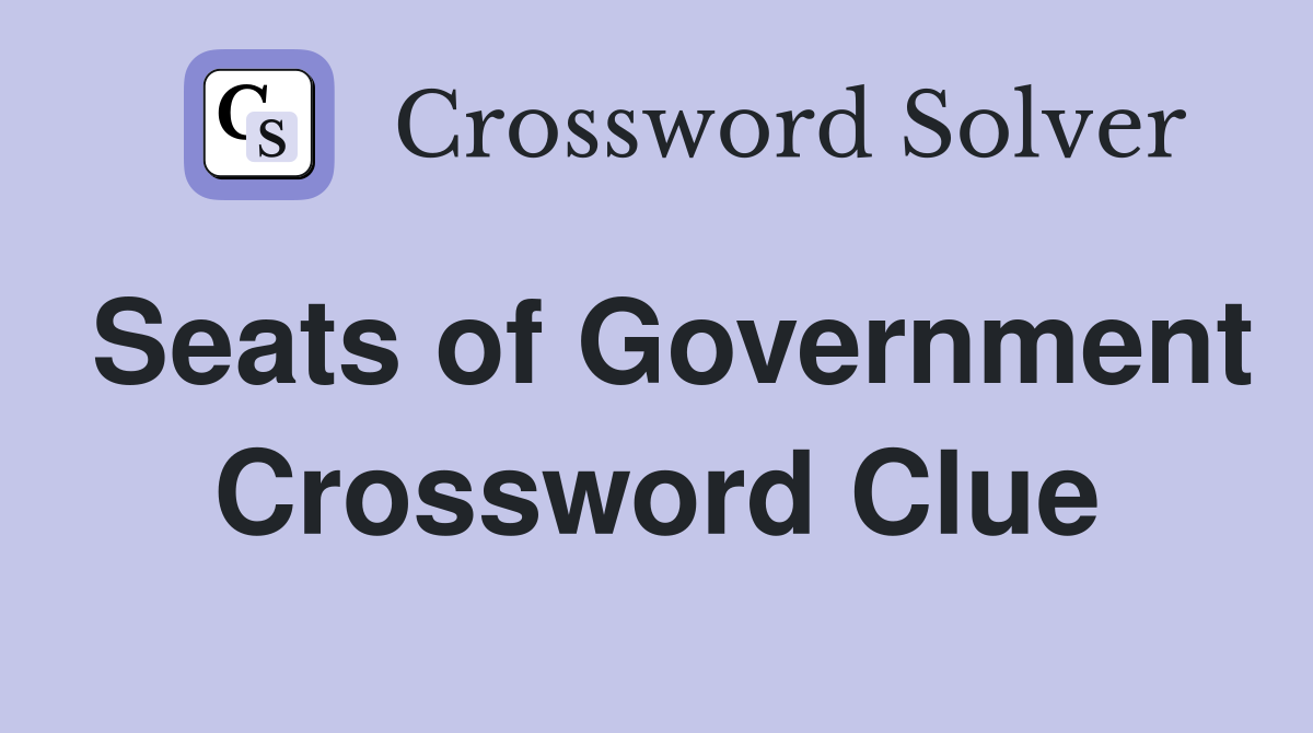 Seats of Government Crossword Clue