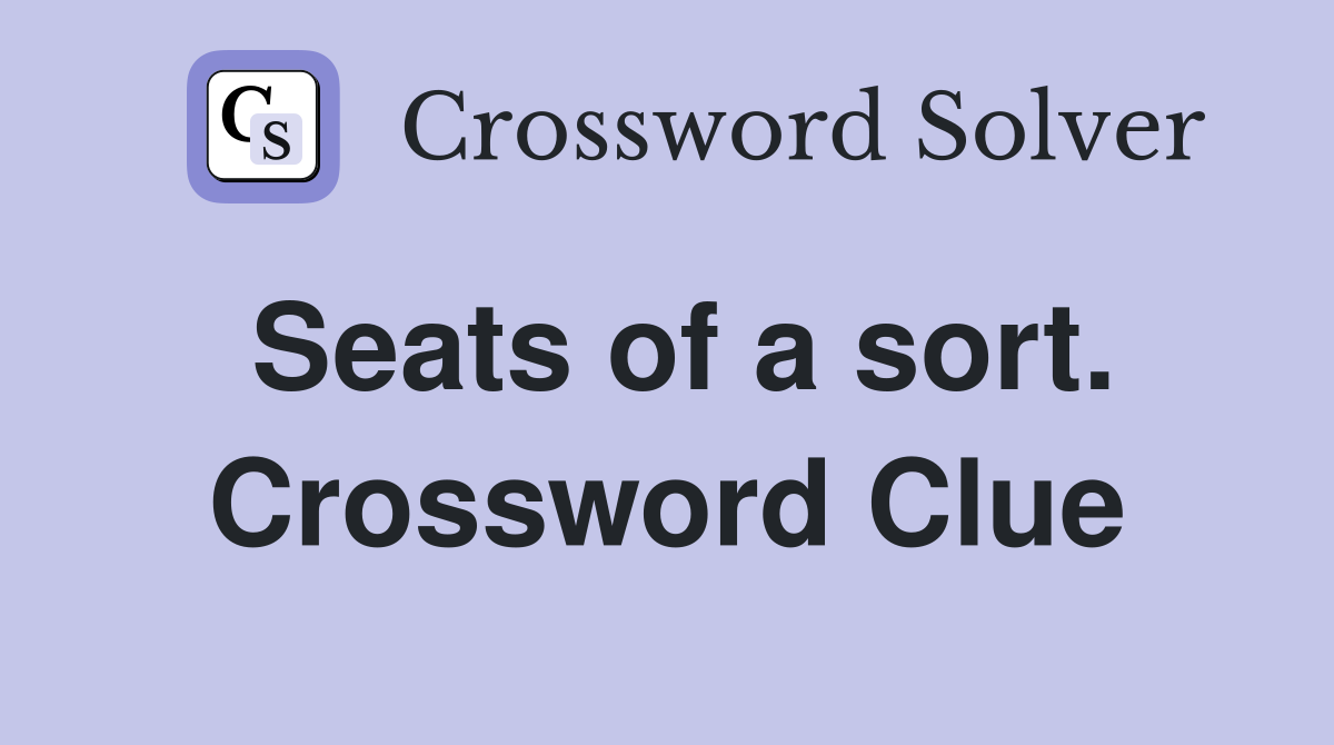 Seats of a sort. Crossword Clue