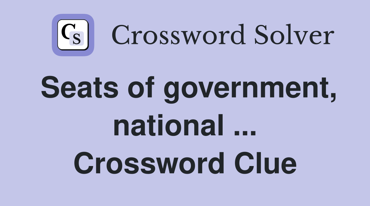 Seats of government, national ... Crossword Clue