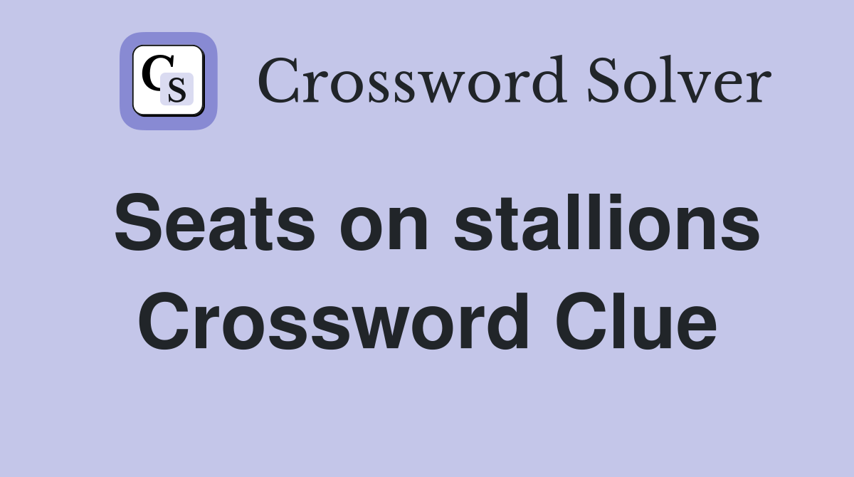 Seats on stallions Crossword Clue