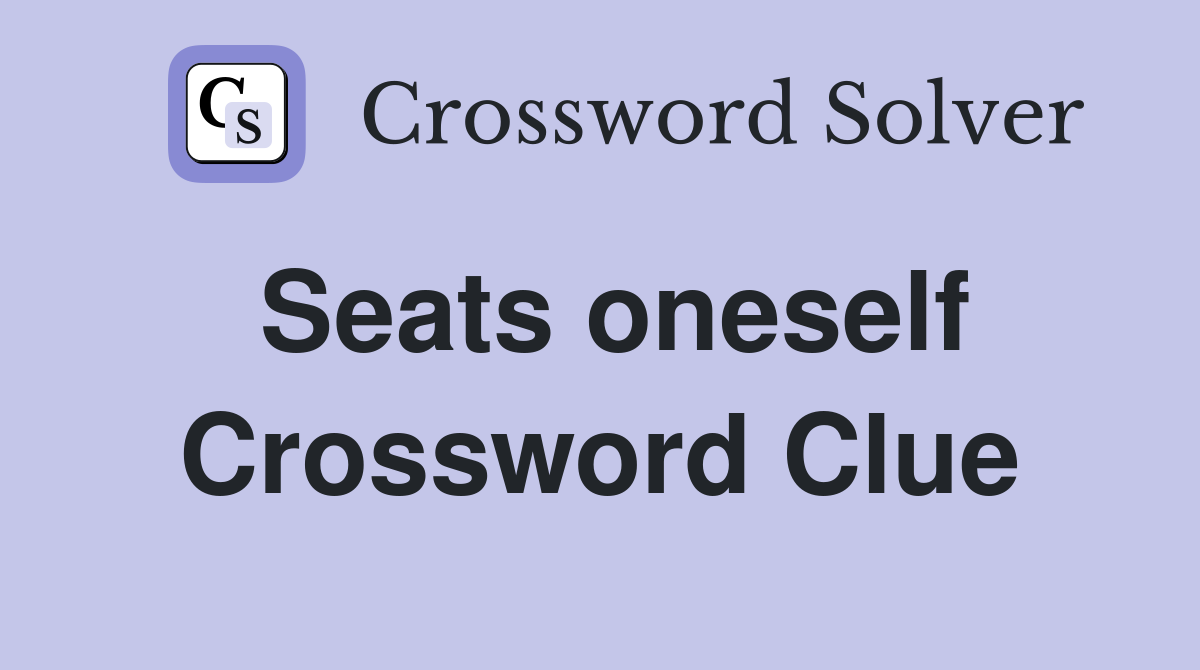 Seats oneself Crossword Clue