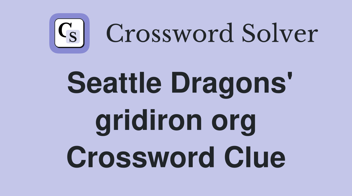 Seattle Dragons' gridiron org Crossword Clue