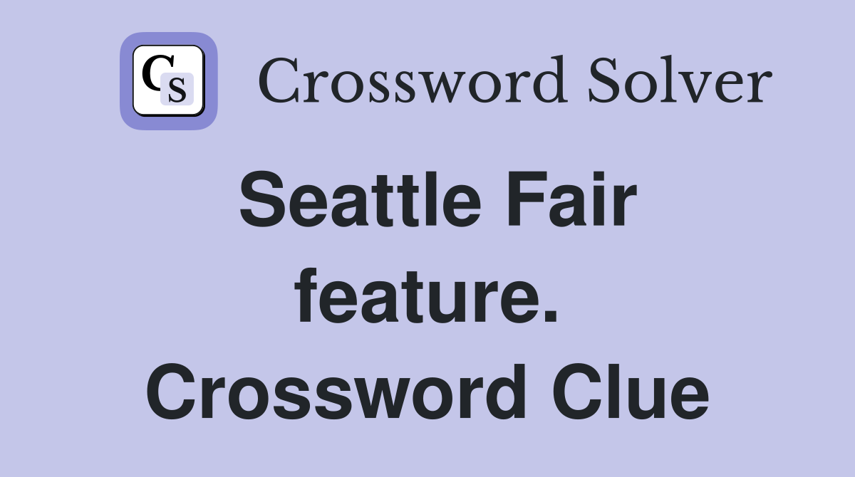 Seattle Fair feature. Crossword Clue