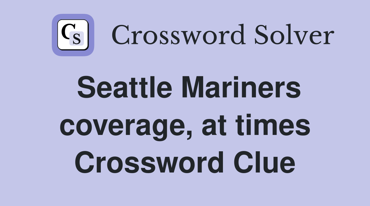 Seattle Mariners coverage, at times Crossword Clue