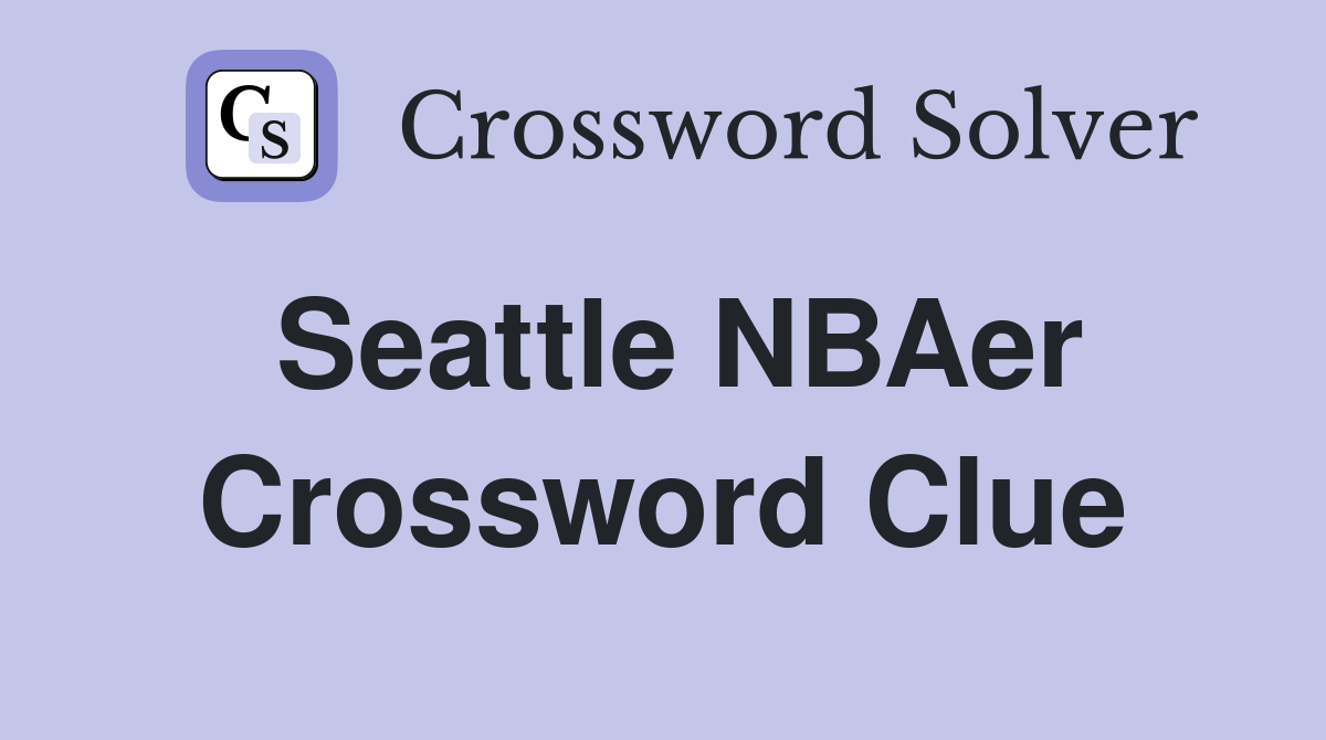 Seattle NBAer Crossword Clue
