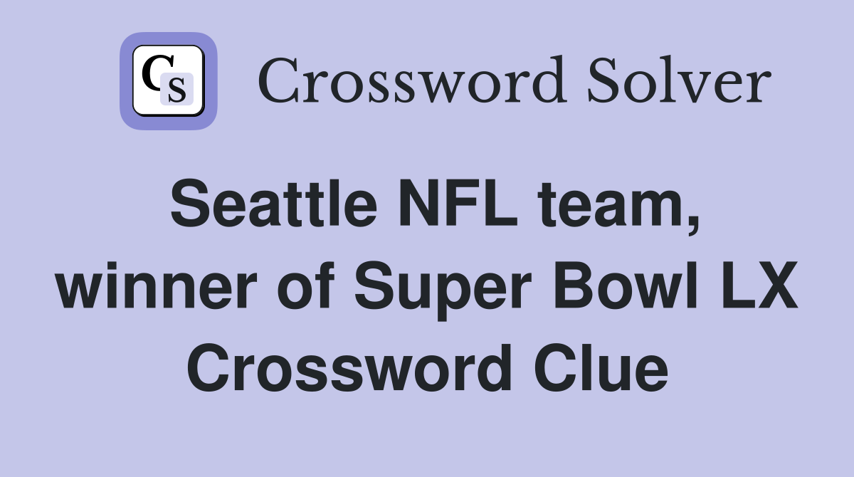 Seattle NFL team, winner of Super Bowl LX Crossword Clue