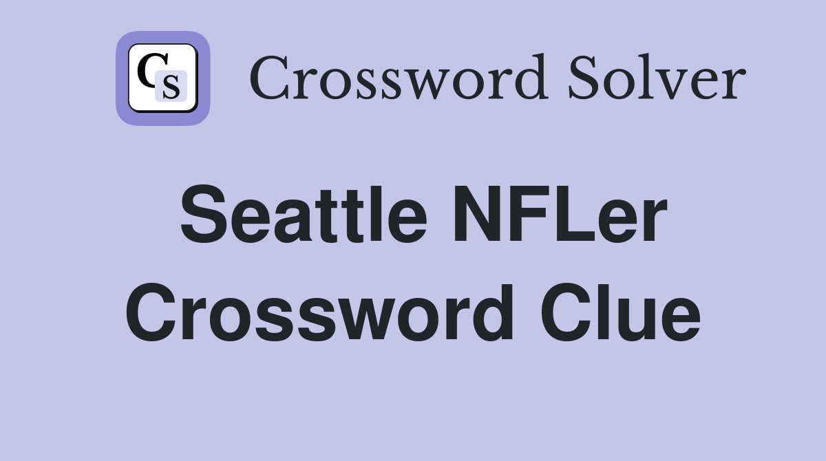 Seattle NFLer Crossword Clue
