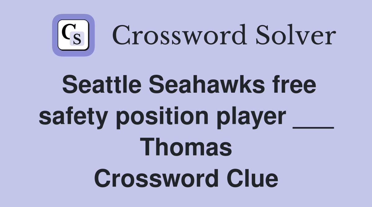 Seattle Seahawks free safety position player ___ Thomas Crossword Clue
