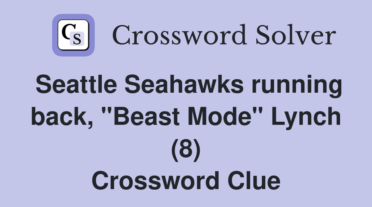 Seattle Seahawks running back, "Beast Mode" Lynch (8) Crossword Clue