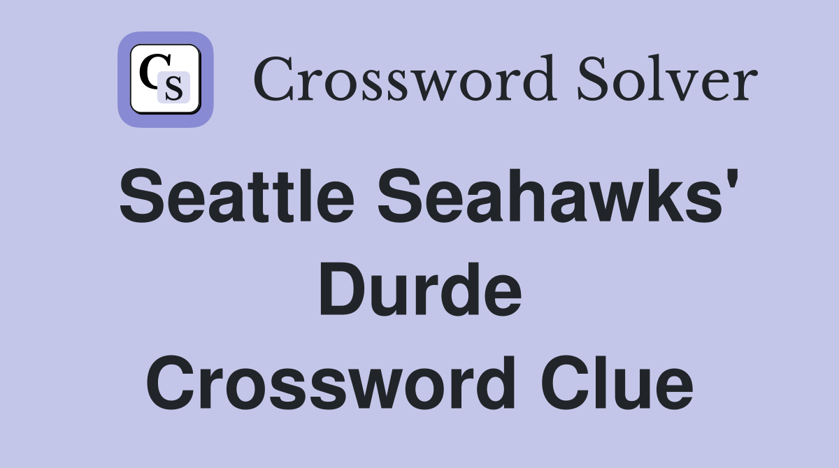 Seattle Seahawks' Durde Crossword Clue