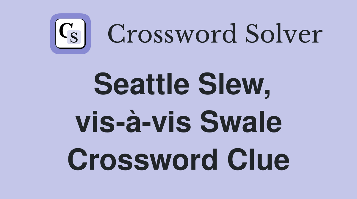 Seattle Slew, vis-à-vis Swale Crossword Clue