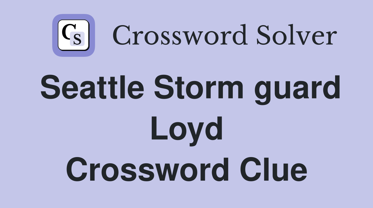 Seattle Storm guard Loyd Crossword Clue