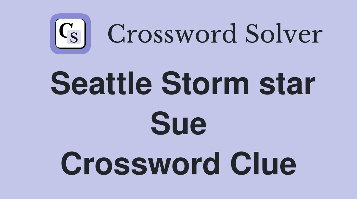 Seattle Storm star Sue Crossword Clue