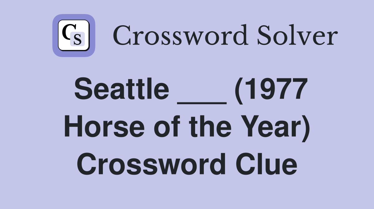 Seattle ___ (1977 Horse of the Year) Crossword Clue