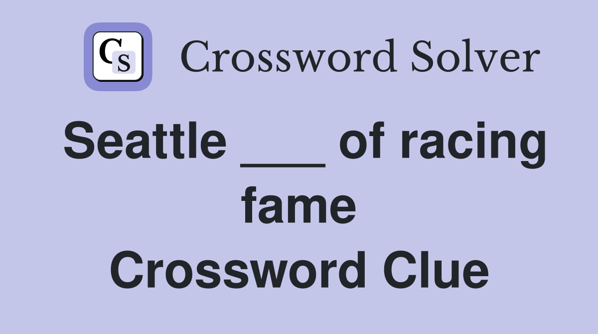 Seattle ___ of racing fame Crossword Clue