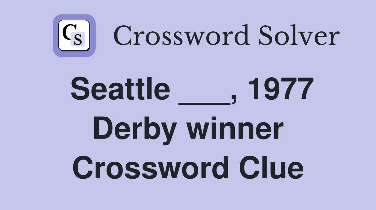 Seattle ___, 1977 Derby winner Crossword Clue