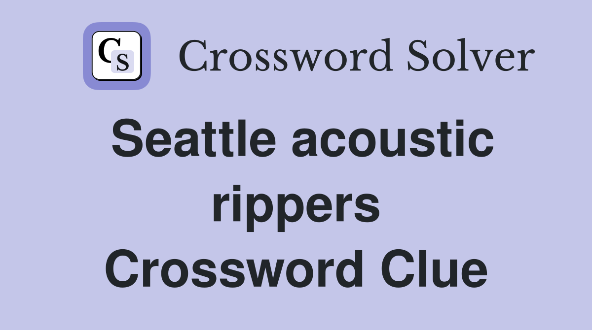 Seattle acoustic rippers Crossword Clue