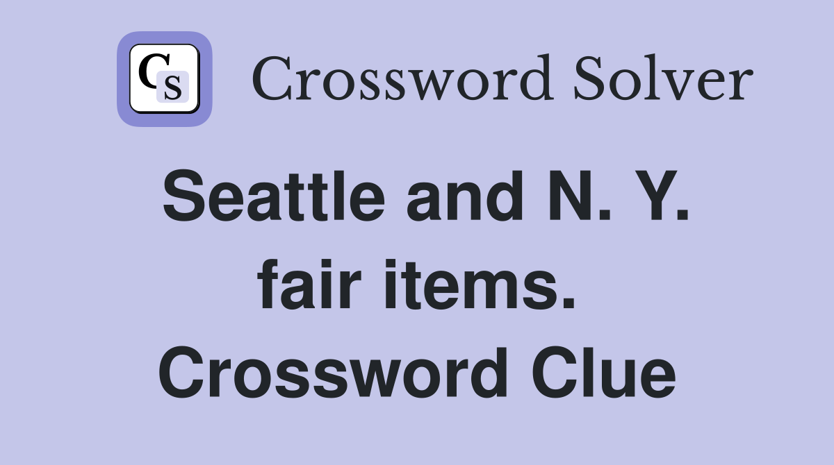 Seattle and N. Y. fair items. Crossword Clue