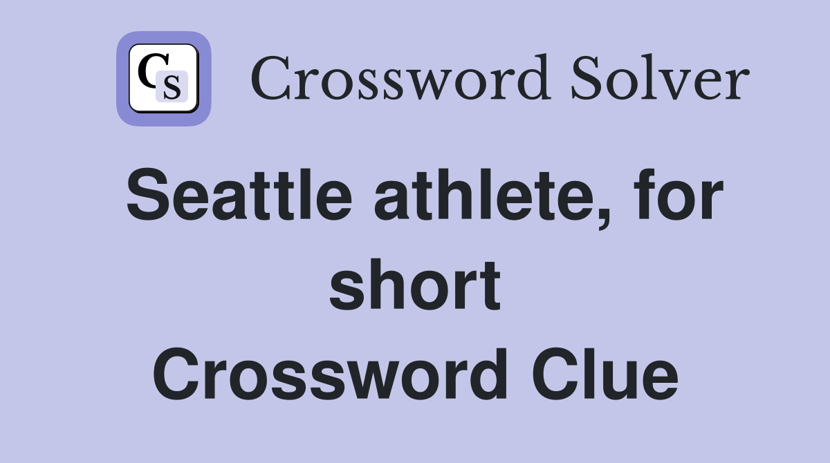 Seattle athlete, for short Crossword Clue