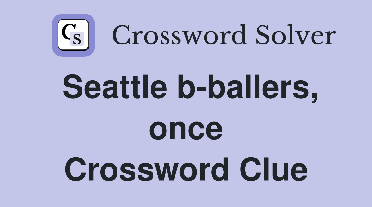 Seattle b-ballers, once Crossword Clue