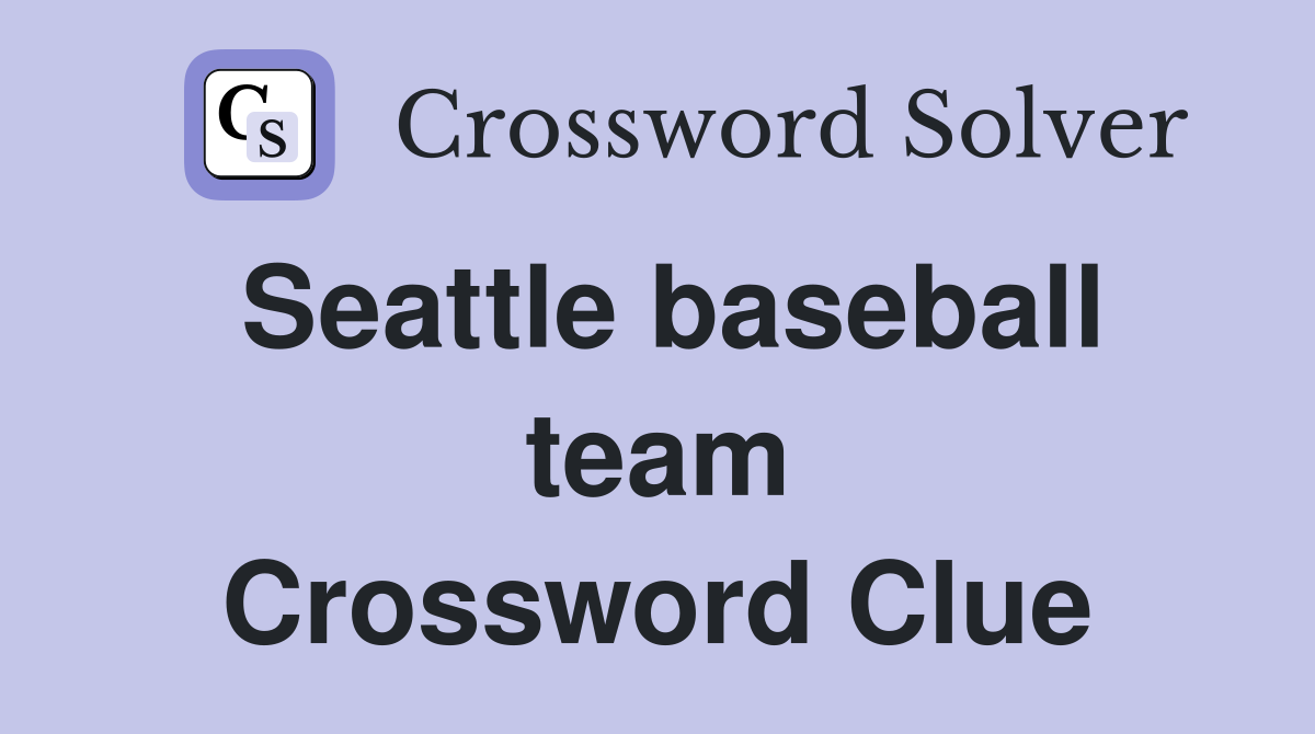 Seattle baseball team Crossword Clue