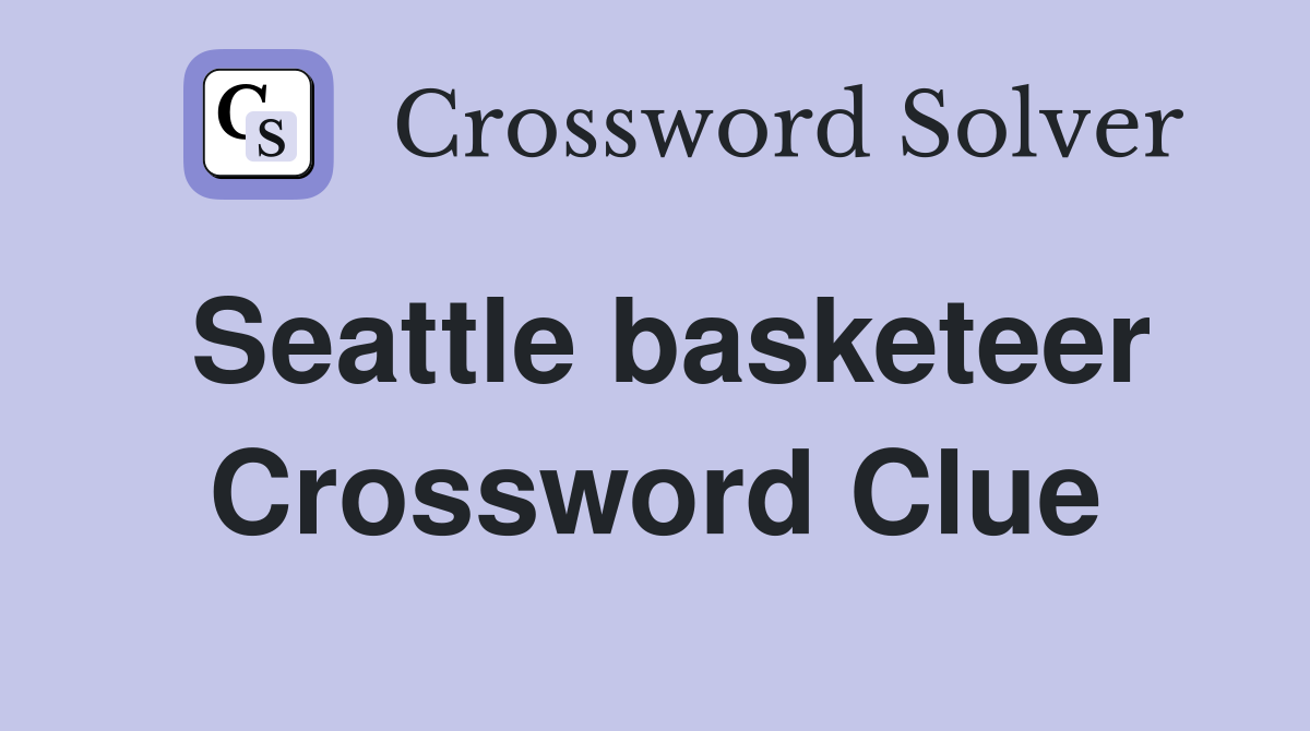 Seattle basketeer Crossword Clue
