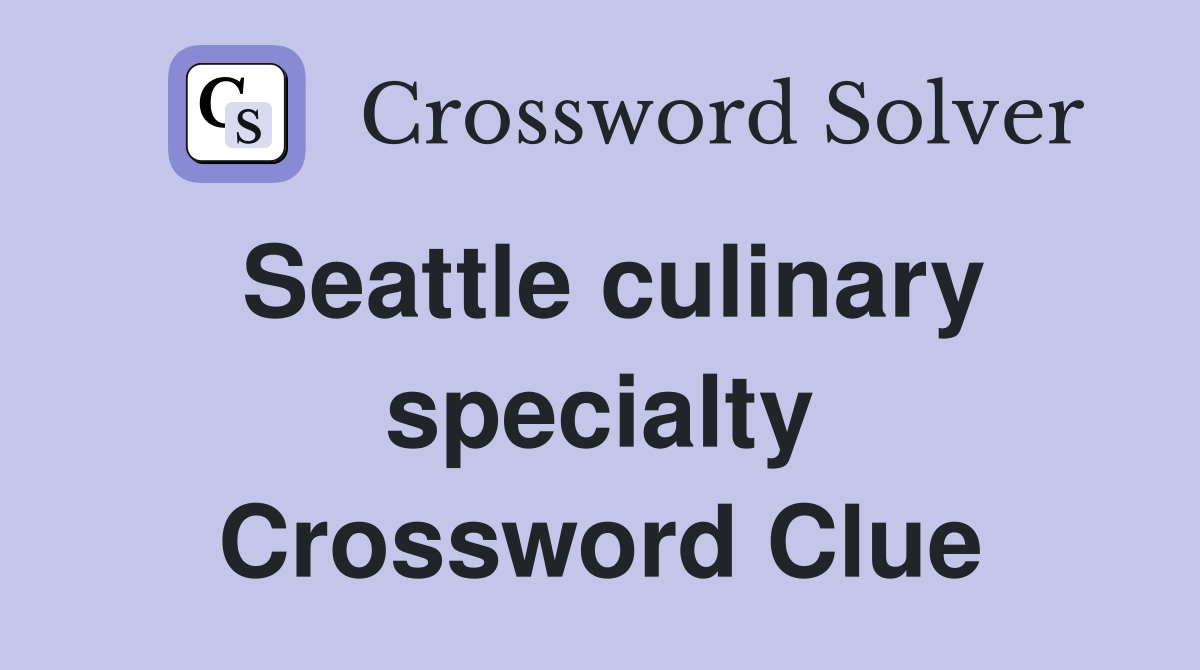 Seattle culinary specialty Crossword Clue