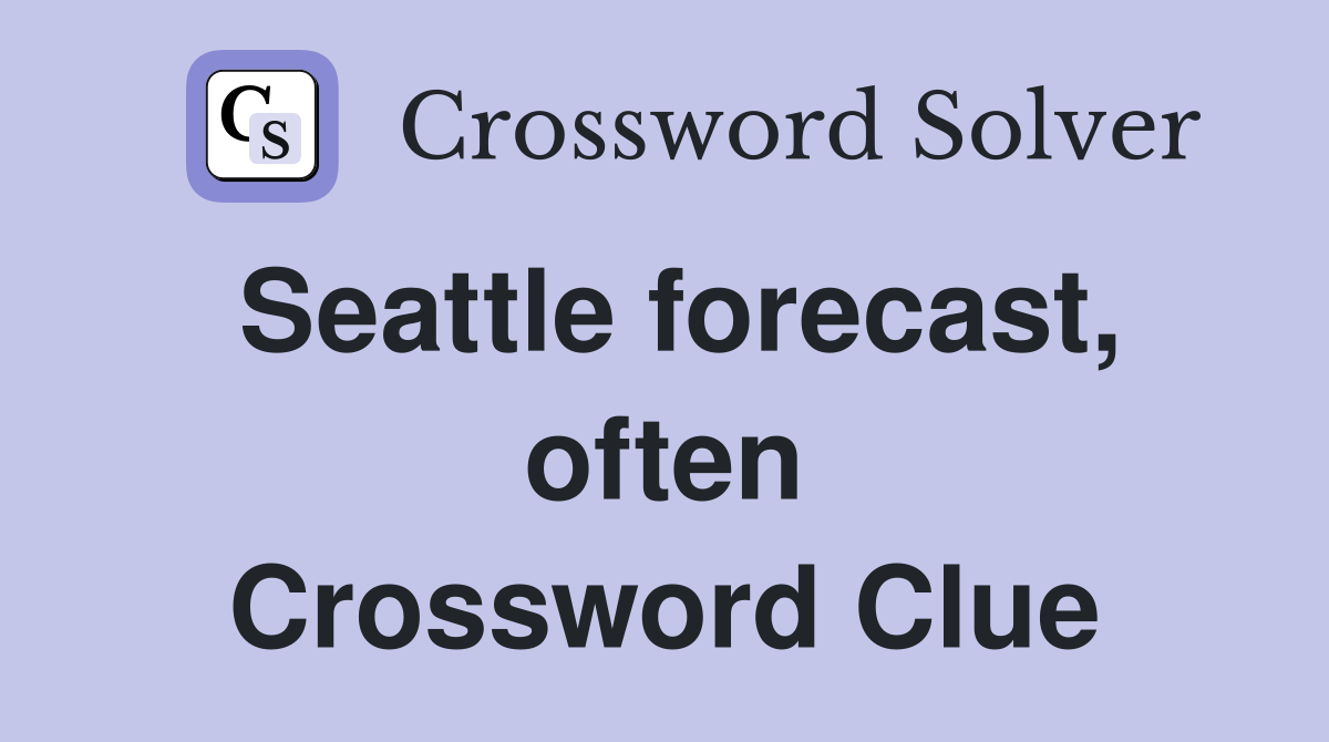 Seattle forecast, often Crossword Clue