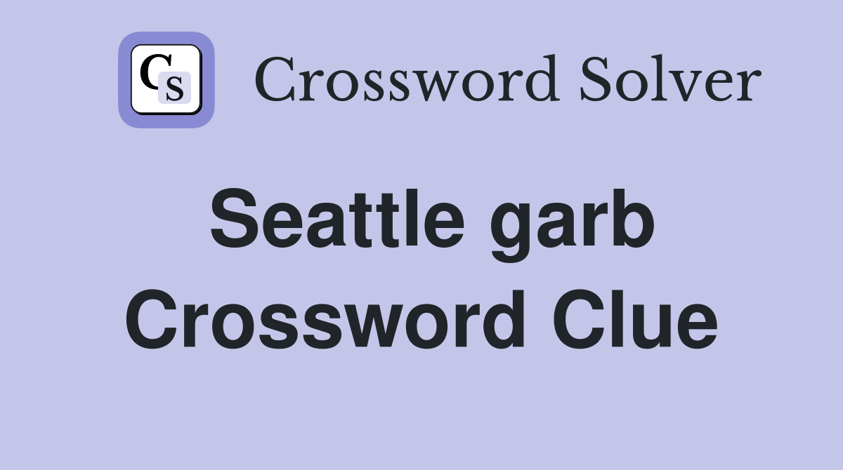 Seattle garb Crossword Clue