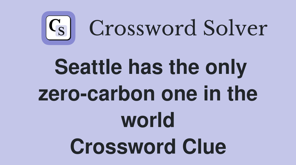Seattle has the only zero-carbon one in the world Crossword Clue