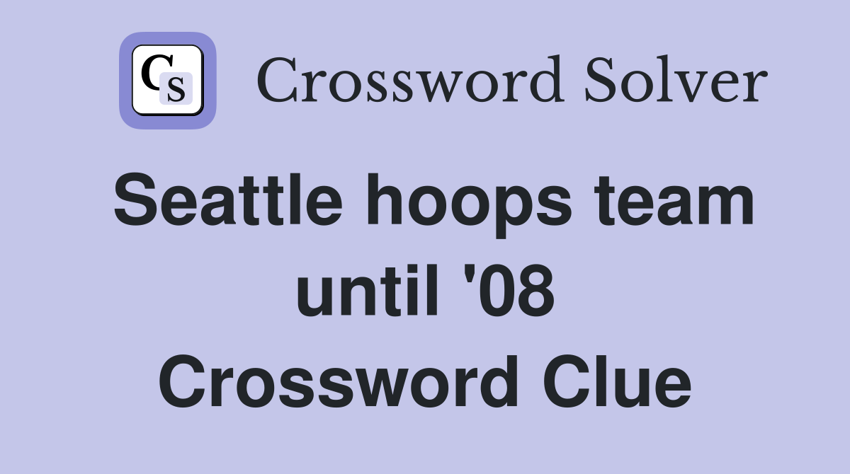 Seattle hoops team until '08 Crossword Clue