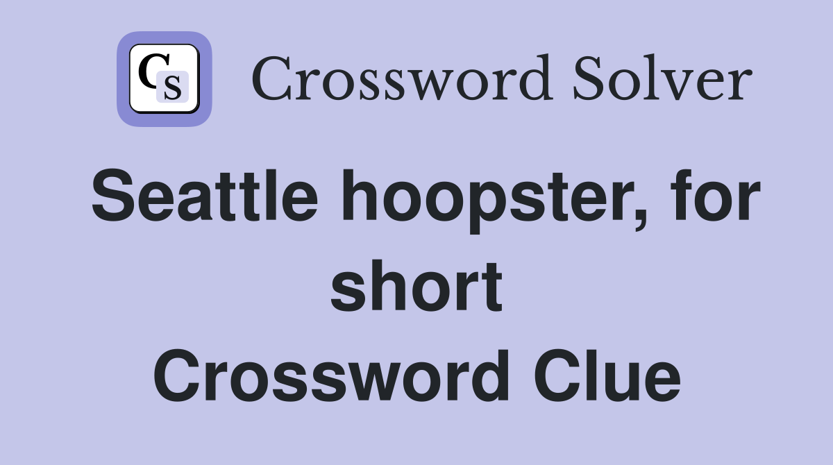 Seattle hoopster, for short Crossword Clue