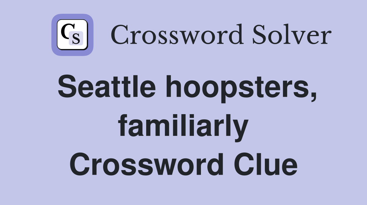 Seattle hoopsters, familiarly Crossword Clue