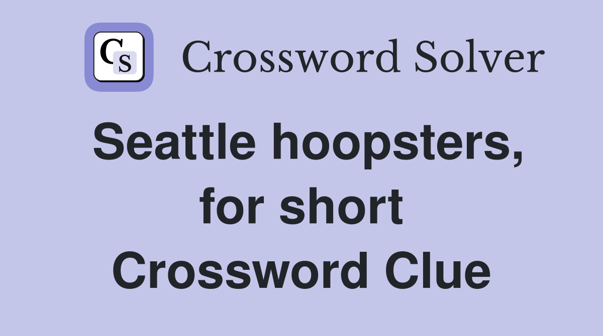 Seattle hoopsters, for short Crossword Clue