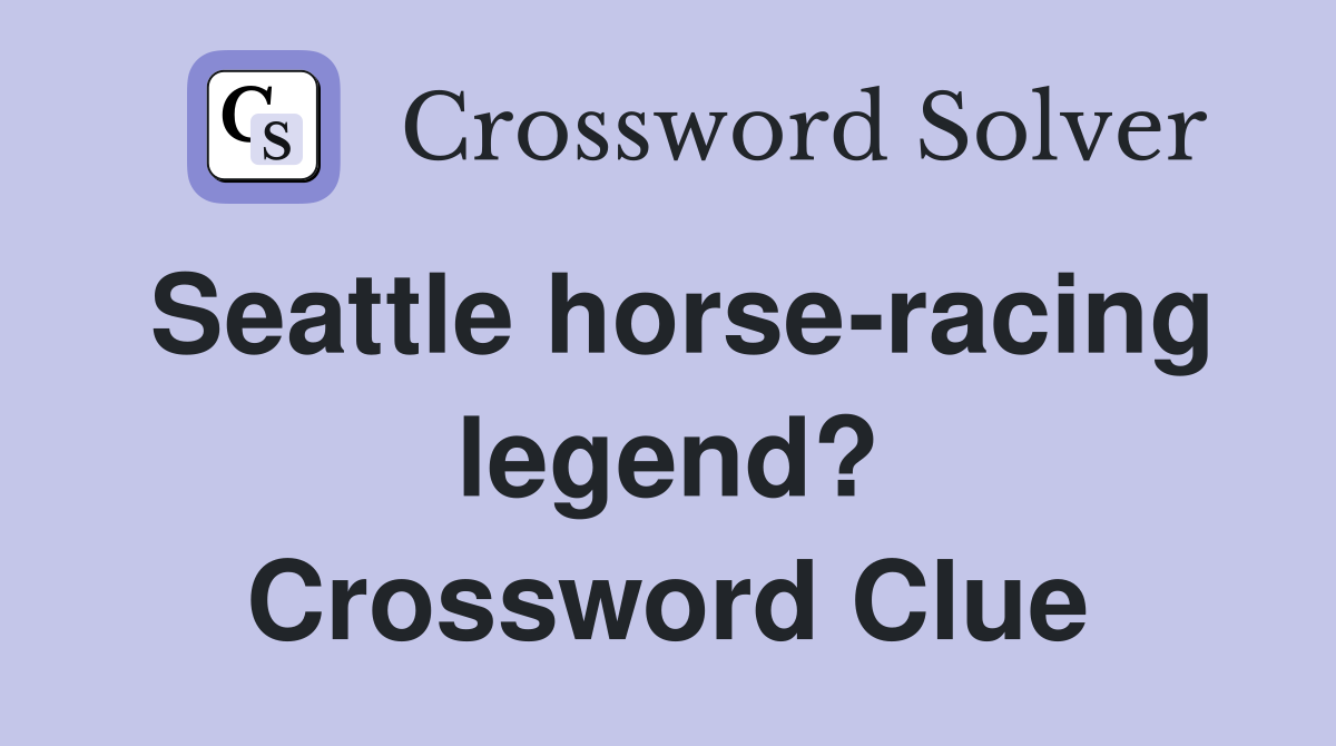 Seattle horse-racing legend? Crossword Clue