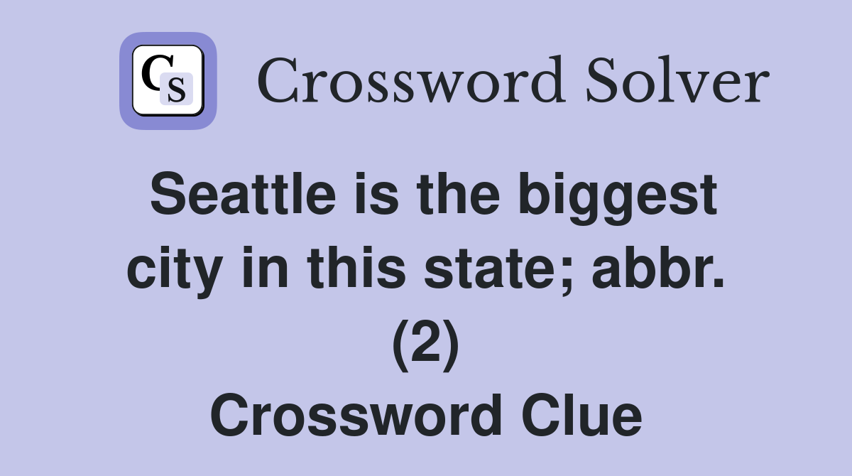 Seattle is the biggest city in this state; abbr. (2) Crossword Clue