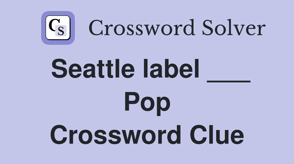 Seattle label ___ Pop Crossword Clue