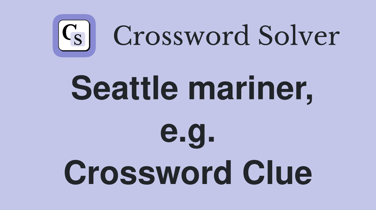 Seattle mariner, e.g. Crossword Clue