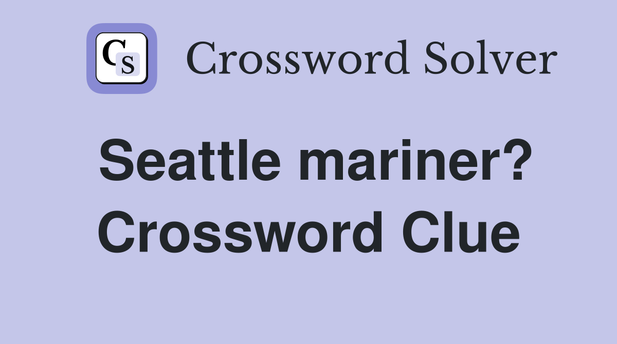 Seattle mariner? Crossword Clue