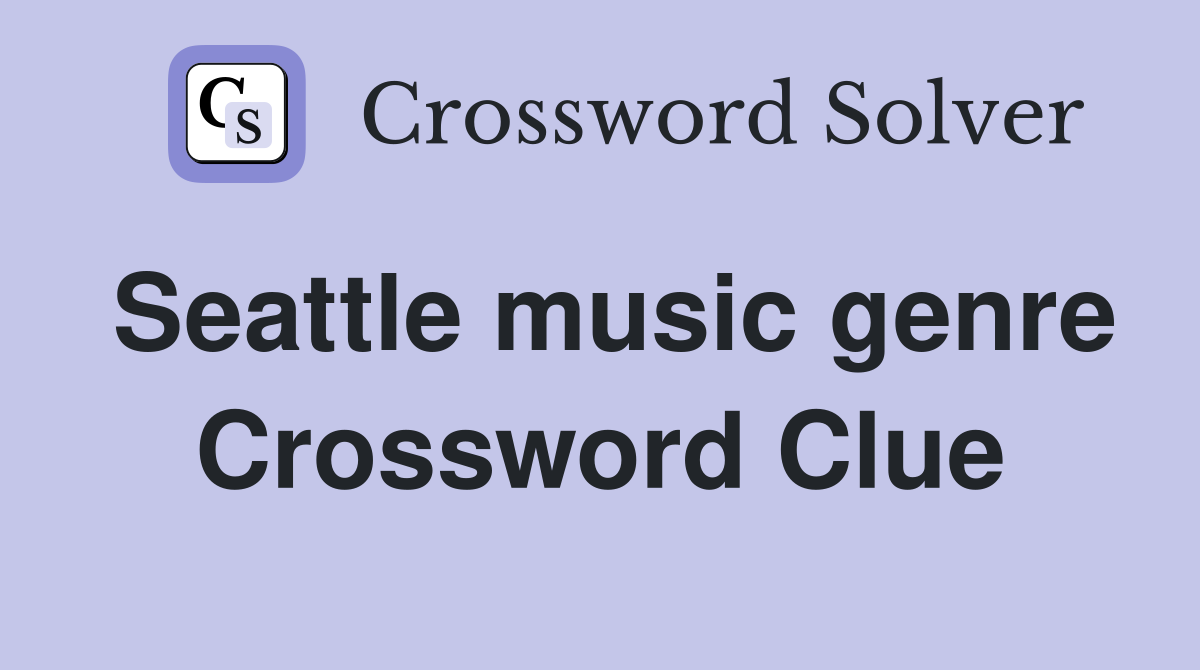 Seattle music genre Crossword Clue