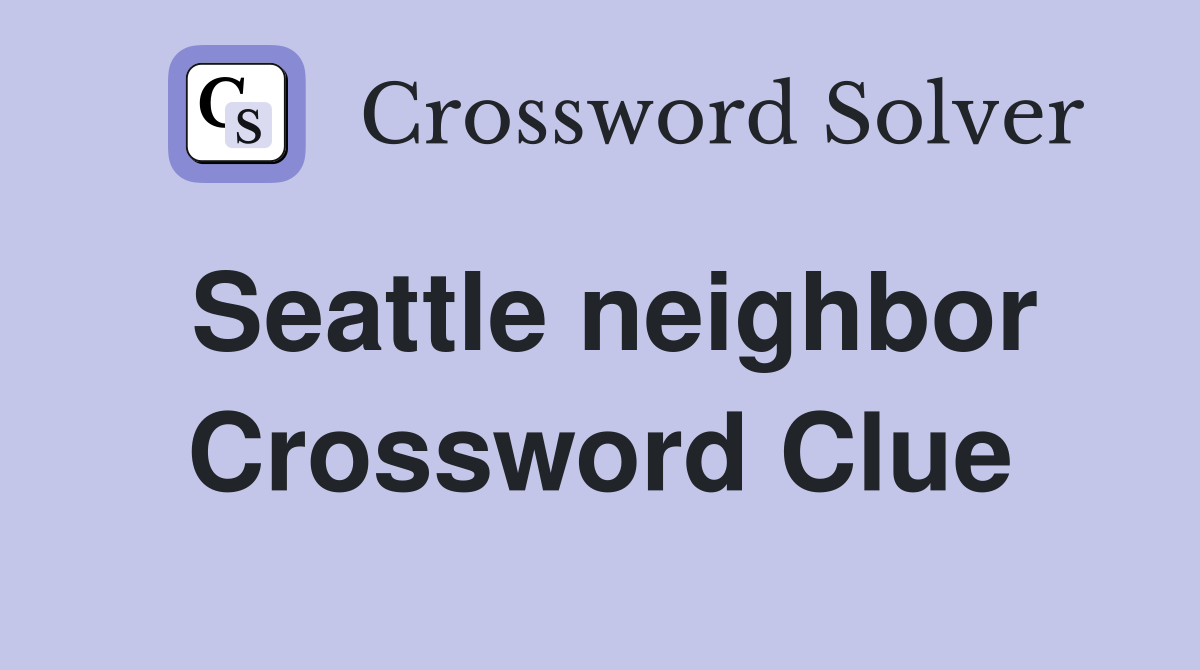 Seattle neighbor Crossword Clue