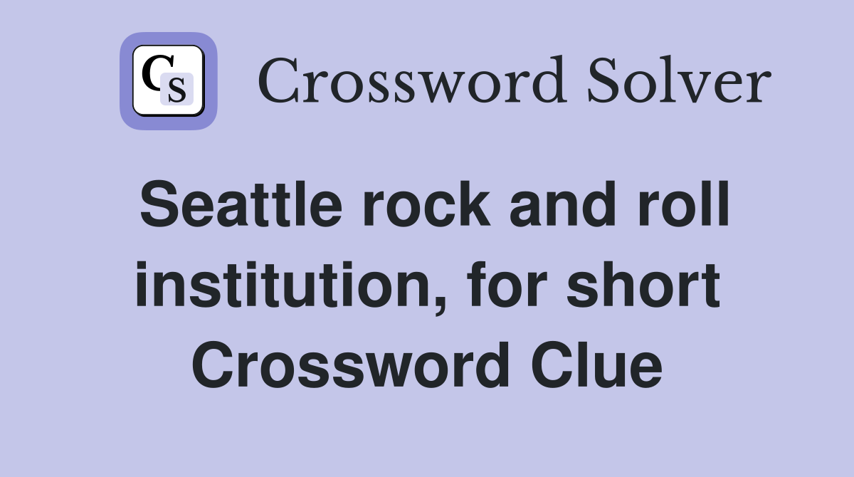 Seattle rock and roll institution, for short Crossword Clue