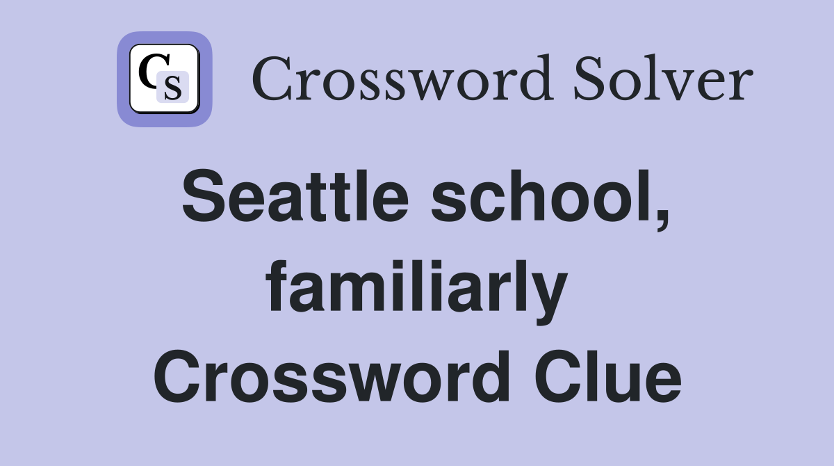 Seattle school, familiarly Crossword Clue