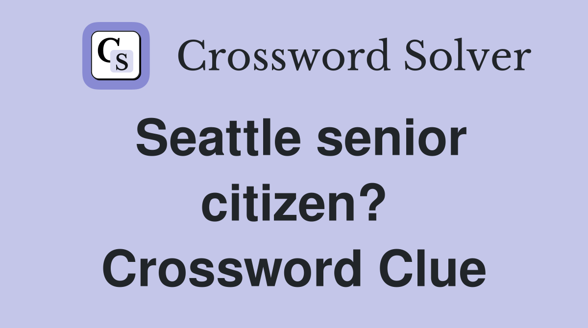 Seattle senior citizen? Crossword Clue