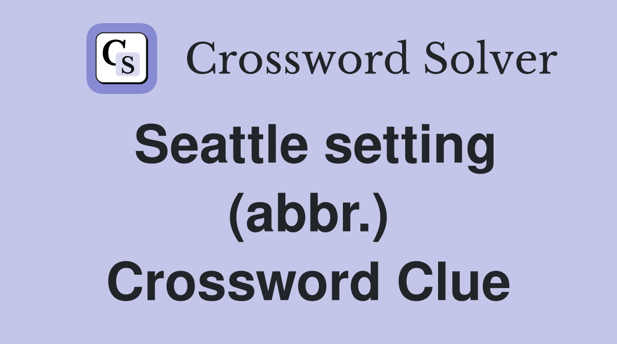 Seattle setting (abbr.) Crossword Clue