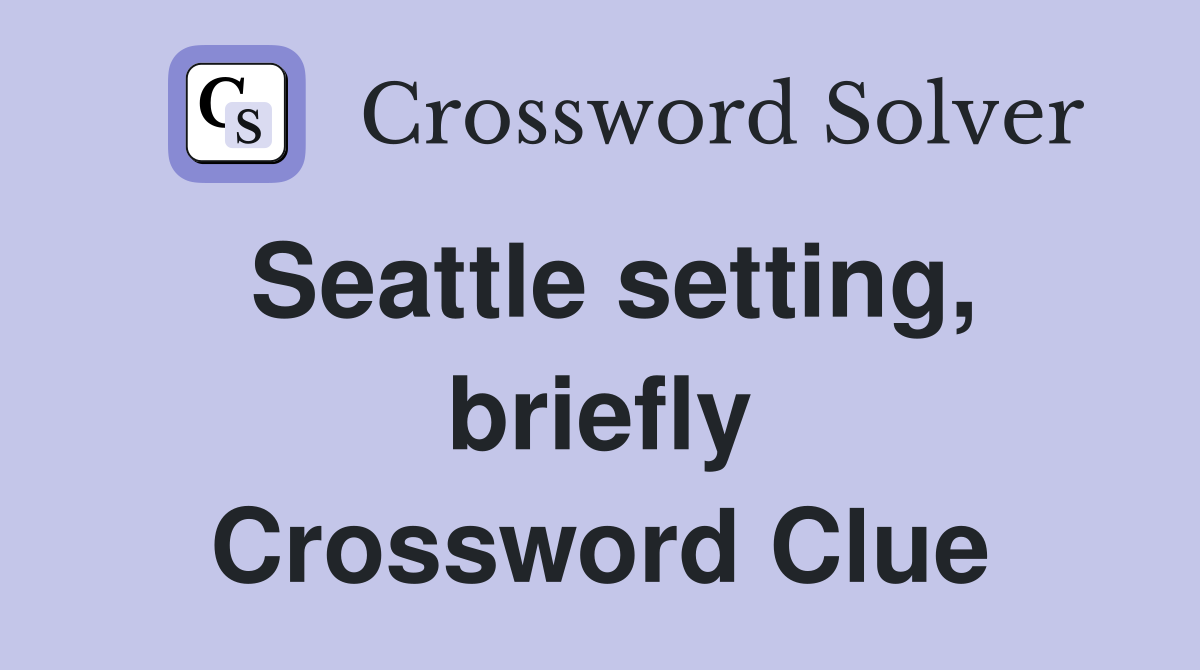 Seattle setting, briefly Crossword Clue