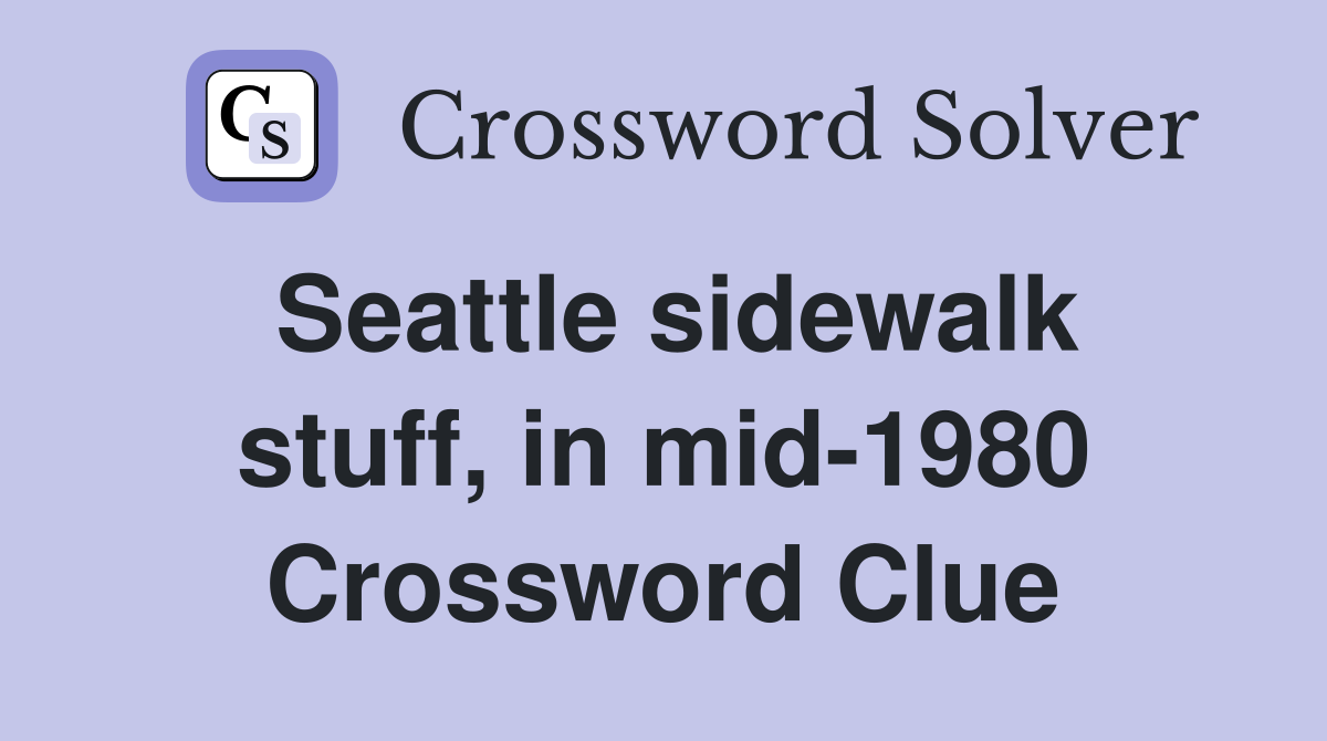 Seattle sidewalk stuff, in mid-1980 Crossword Clue