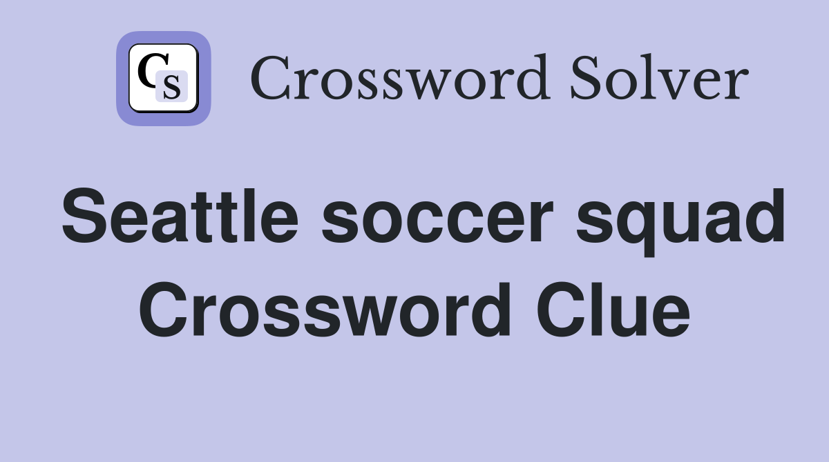 Seattle soccer squad Crossword Clue