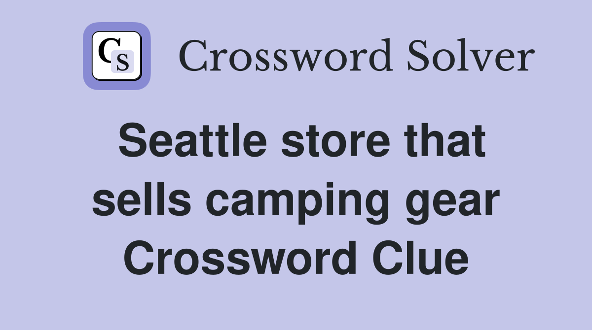 Seattle store that sells camping gear Crossword Clue